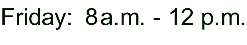 Friday: 7 a.m. - 12 p.m.